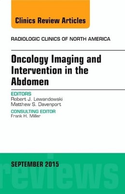 Oncology Imaging and Intervention in the Abdomen, An Issue of Radiologic Cli...