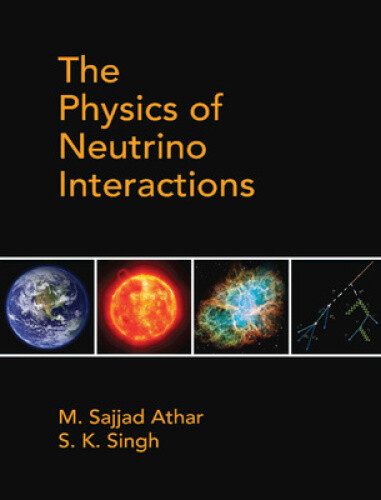 The Physics of Neutrino Interactions by Athar, M. Sajjad