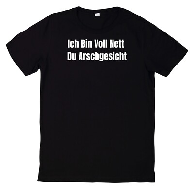 T-Shirt Ich Bin Voll Nett Du Arschgesicht Spruch
