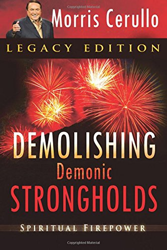 Demolishing Demonic Strongholds: Spiritual Firepower - Cerullo, Morris