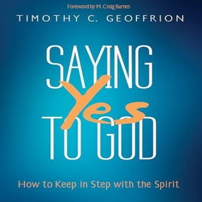 Saying Yes to God Timothy C. Geoffrion Hardcover Wipf and Stock P