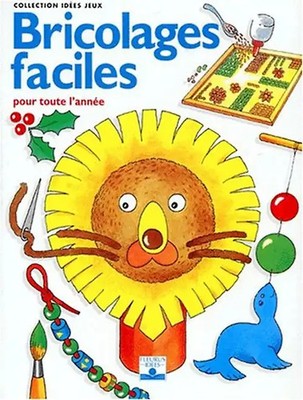 BRICOLAGES FACILES POUR TOUTE L'ANNEE (Idees Jeux) - Collectif