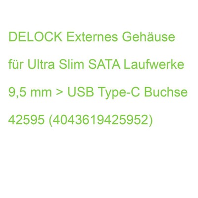 DELOCK Externes Gehäuse für Ultra Slim SATA Laufwerke 9,5 mm > USB Type-C Buchse