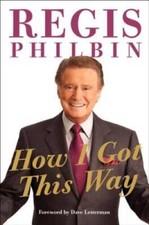 How I Got This Way - Hardcover By Philbin, Regis - GOOD