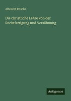 Die Christliche Lehre Von Der Rechtfertigung Und VersöHnung | Albrecht Ritschl