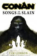 Conan: Songs of the Slain: The All-New - Hardcover, by Lebbon Tim - New q