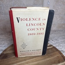 VIOLENCE IN LINCOLN COUNTY (NM) 1869-1881 by WILLIAM KELEHER 1st Ed 1957 HCDJ