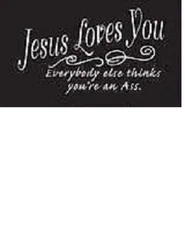 Jesus Loves You, Everyone else....Tshirt   Sizes/Colors