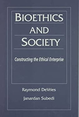 Bioethics and Society : Constructing the Ethical Enterprise Hardc