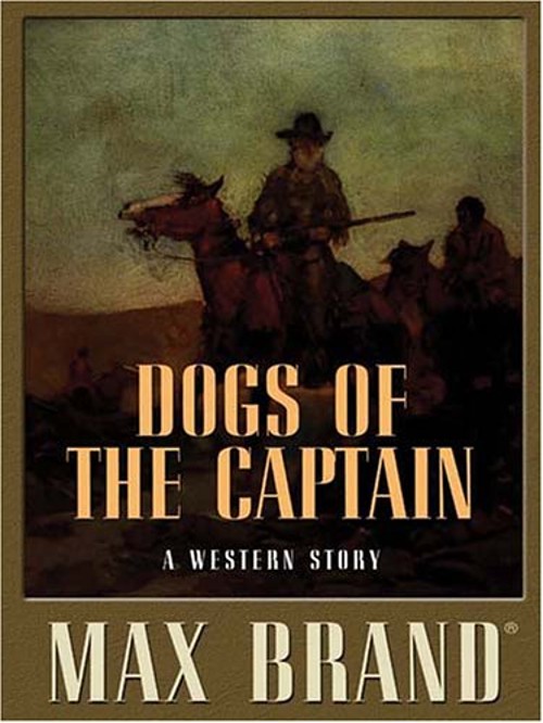 Dogs of the Captain : A Western Story Hardcover Max BrandFree US Delivery | ISBN:1594143323