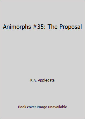 Animorphs #35: The Proposal by K.A. Applegate