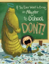 If You Ever Want to Bring an Alligator to School, Don't! - Hardcover - VERY GOOD