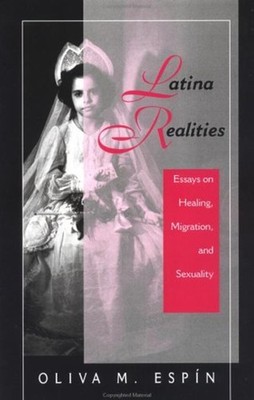 Latina Realities : Essays on Healing, Migration, and Sexuality Ol