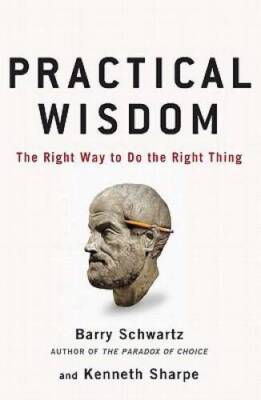 Practical Wisdom - Hardcover By Schwartz, Barry - VERY GOOD