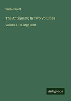 The Antiquary; In Two Volumes Volume 2 - In Large Print Walter Scott Taschenbuch