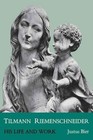 Tilmann Riemenschneider: His Life and Work by Justus Bier (Paperback, 2014)
