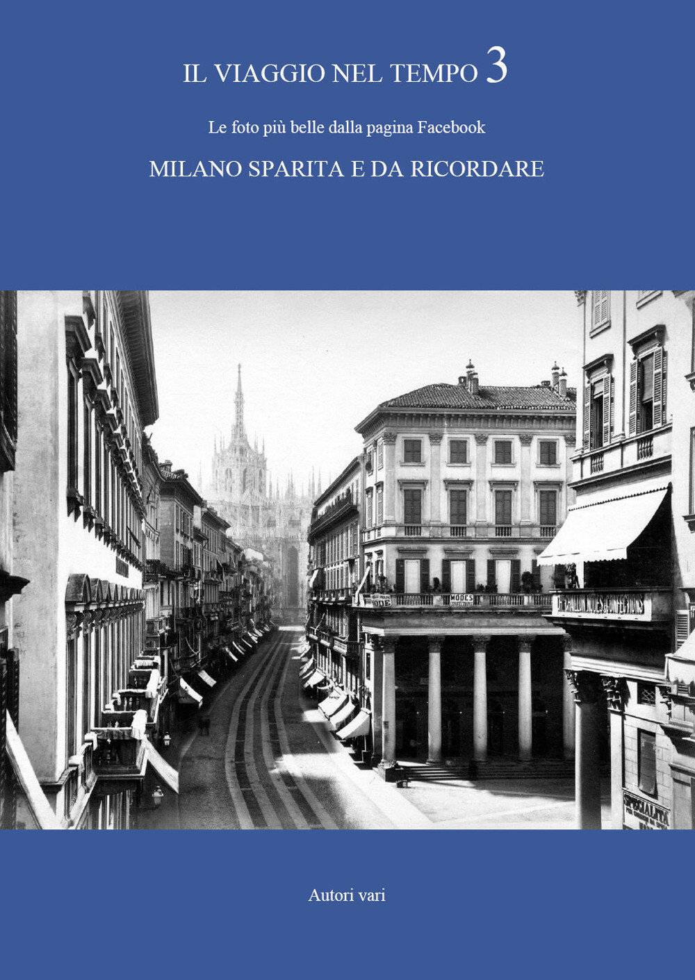 Libri Viaggio Nel Tempo. Le Foto Piu Belle Dalla Pagina Facebook Milano Sparita