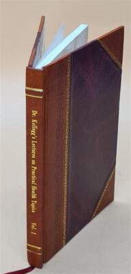 Dr. Kellogg'S Lectures On Practical Health Topics Volume 1 1913 [Leather Bound]