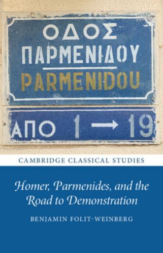 Homer, Parmenides, and the Road to Demonstration Folit-Weinberg Hardback