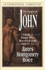 The Gospel of John: Those Who Received Him John 9-12 by James Montgomery Boice