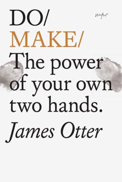 Do Make The Power Of Your Own Two Hands. by James Otter (Paperback Book)