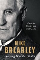 Mike Brearley - Turning Over The Pebbles A Life In Cricket And In Th - G245Z