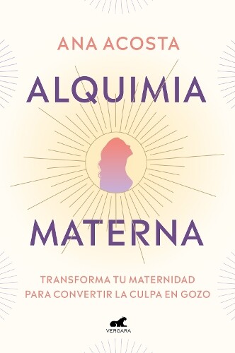 Ana Acosta Alquimia materna: Transforma tu maternidad para convertir (Tascabile)