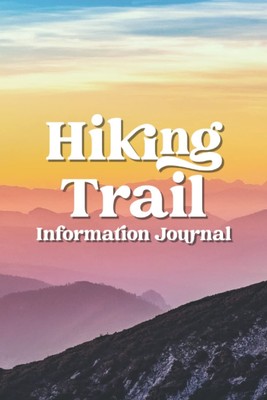 Titel: Hiking Trail Journal: Checklist Reviews Planner & Photo Gallery -