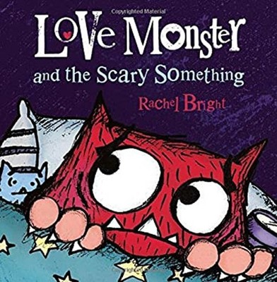 Love Monster and the Scary Something Hardcover Rachel Bright