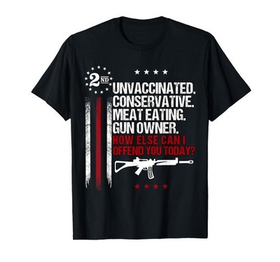 Unvaccinated Conservative Meat Eating Gun Owner T-Shirt Small