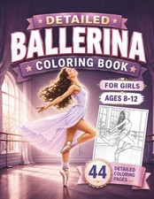 Ballerina Coloring Book For Girls Ages 8-12: Beautiful Realistic Ballet Coloring