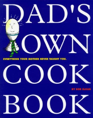 Dad's Own Cookbook: Everything Your Mother Never Taught You - VERY GOOD