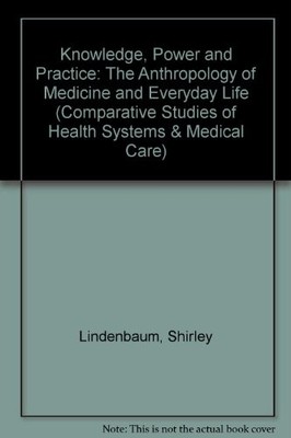 KNOWLEDGE, POWER, AND PRACTICE: THE ANTHROPOLOGY OF By Shirley Lindenbaum VG