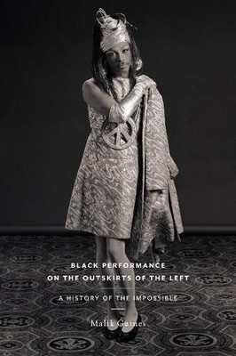 Malik Gaines Black Performance on the Outskirts of the Left (Hardback)