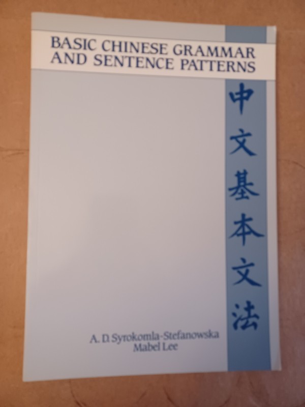 Basic Chinese Grammar and Sentence Patterns by Mabel Lee and A. D.