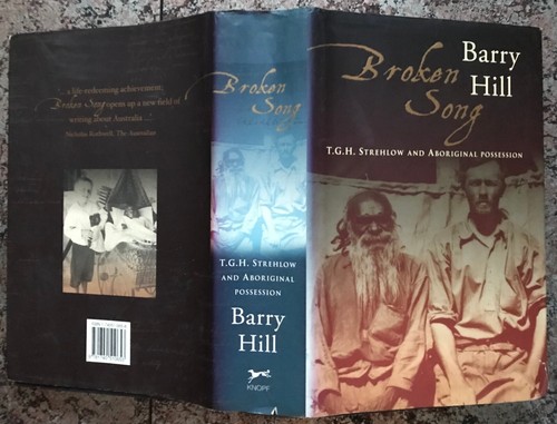 Barry Hill: Broken Song ~ T.G.H. Strehlow and Aboriginal possession / Culture