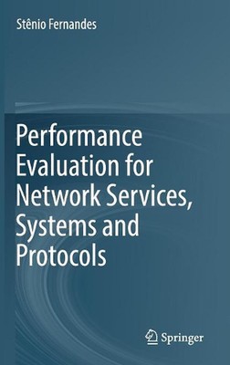 Performance Evaluation for Network Services, Systems and Protocols by St?nio Fer
