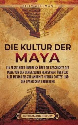 Billy Wellman Die Kultur der Maya (Copertina rigida)