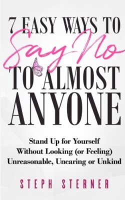 7 Easy Ways to Say NO to Almost Anyone: Stand Up for Yourself Without Looking-,