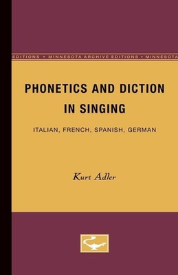 Phonetics and Diction in Singing: Italian, French, Spanish, German by Kurt Adler