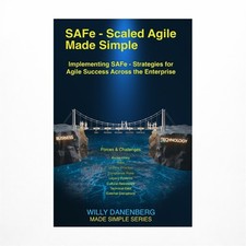 SAFe - Scaled Agile Made Simple Implementing SAFe