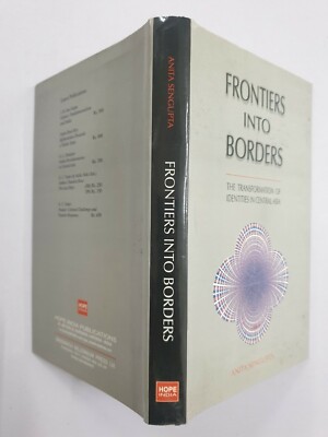 Sengupta Anita: FRONTIERS Into Borders,Transformation of Identities Central Asia