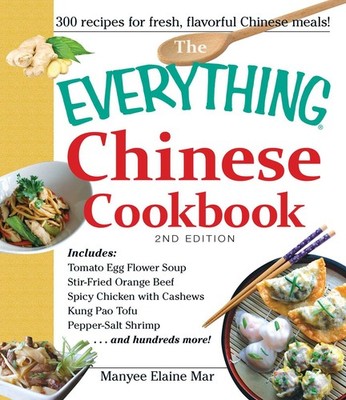 The Everything Chinese Cookbook: Includes Tomato Egg Flower Soup, Stir-Fried...