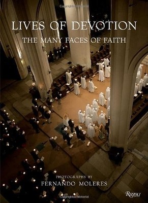 LIVES OF DEVOTION: THE MANY FACES OF FAITH By Fernando Moleres & De VG