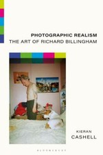 Photographic Realism : The Art of Richard Billingham, Hardcover by Cashell, K...