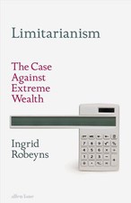 Limitarianism The Case Against Extreme Wealth