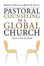 Pastoral Counseling in a Global Church: Voices from the Field by Barry K. Estadt