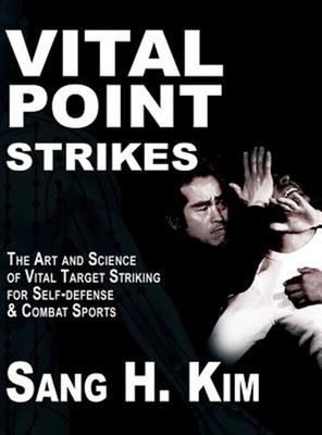Vital Point Strikes: The Art & Science Of Striking Vital Targets For Self-Def...