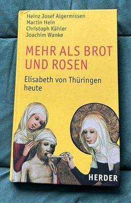Mehr als Brot und Rosen : Elisabeth von Thüringen heute. Mit einem Lebensbild vo