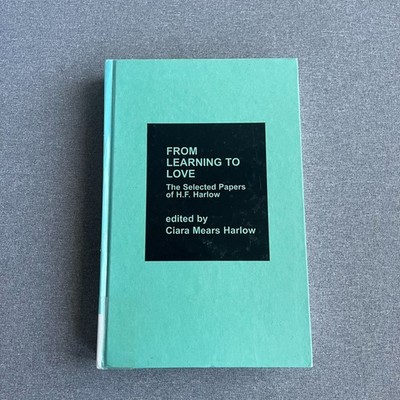 From Learning to Love : The Selected Papers of H. F. Harlow Clara